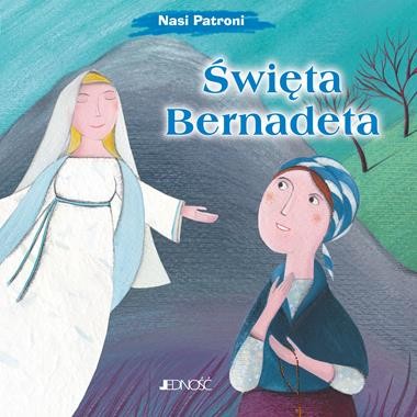 Nasi Patroni. Święta Bernadeta
