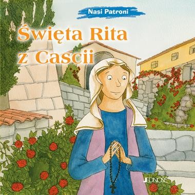 Nasi Patroni. Święta Rita z Cascii