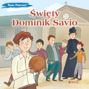Nasi Patroni. Święty Dominik Savio