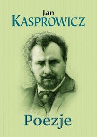 Poezje Jan Kasprowicz