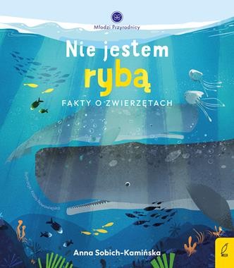 Młodzi przyrodnicy. Nie jestem rybą. Fakty o zwierzętach.