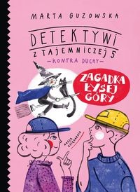 Detektywi z Tajemniczej 5 kontra duchy (tom 5) Zagadka Łysej Góry