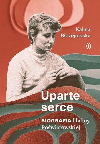 Uparte serce. Biografia Haliny Poświatowskiej [zapowiedź 14.01.2026]