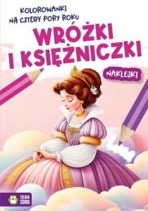 Kolorowanki na cztery pory roku. Wróżki i księżniczki (+ naklejki)