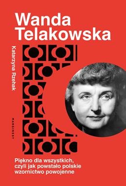 Wanda Telakowska. Piękno dla wszystkich, czyli jak powstało polskie wzornictwo powojenne [zapowiedź 28.01.2025]