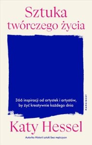 Sztuka twórczego życia. 366 inspiracji od artystek i artystów, by żyć kreatywnie każdego dnia