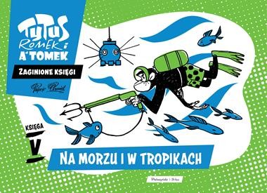 Tytus Romek i A'Tomek na morzu i w tropikach zaginione księgi Tom 5 [zapowiedź 19.02.2026]