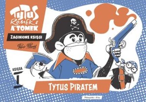 Tytus Romek i A'Tomek Tytus piratem zaginione księgi Tom 1