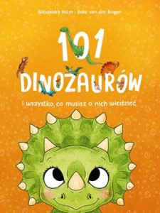 101 dinozaurów i wszystko, co musisz o nich wiedzieć