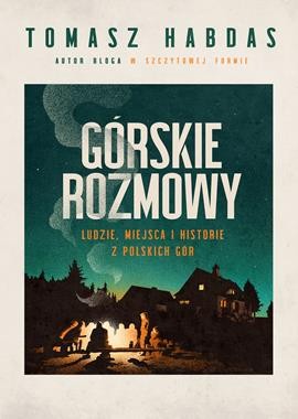 Górskie rozmowy. Ludzie, miejsca i historie z polskich gór [zapowiedź 11.02.2026]
