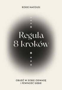 Reguła 8 kroków. Obudź w sobie odwagę i pewność siebie
