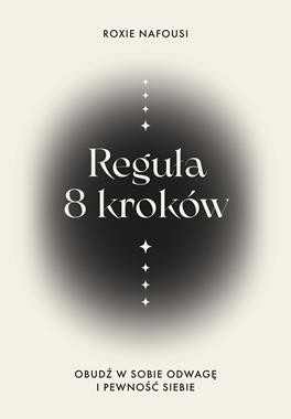 Reguła 8 kroków. Obudź w sobie odwagę i pewność siebie