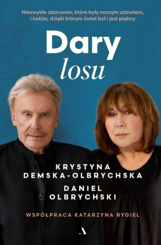 Dary losu. Niezwykłe zdarzenia, które były naszym udziałem, i ludzie, dzięki którym świat był i jest piękny