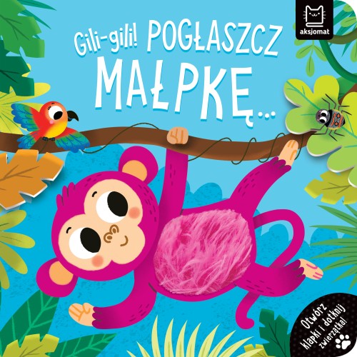 Gili-gili! Pogłaszcz małpkę... Otwórz klapki i dotknij zwierzątka! (książka sensoryczna)