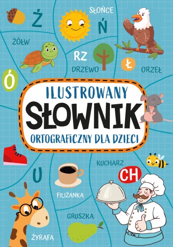 Ilustrowany słownik ortograficzny dla dzieci