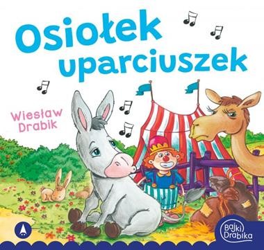 Bajki Drabika. Osiołek uparciuszek