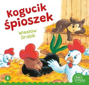 Bajki Drabika. Kogucik śpioszek