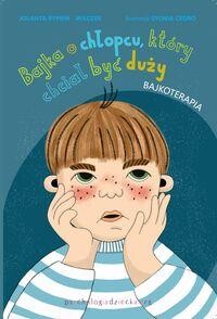 Bajki terapeutyczne z komentarzem 01. Bajka o chłopcu, który chciał być duży