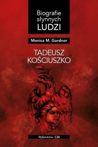 Biografie słynnych ludzi. Tadeusz Kościuszko