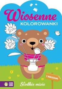 Wiosenne kolorowanki. Słodkie misie (z naklejkami)