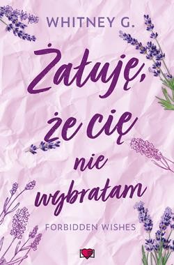 Forbidden Wishes (tom 2) Żałuję, że cię nie wybrałam