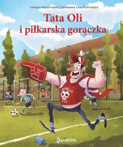 Tata i małolata (13) Tata Oli i piłkarska gorączka
