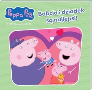Peppa Pig. Opowieści na dobranoc. Babcia i dziadek są najlepsi!