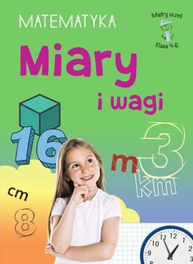 Mądry uczeń. Matematyka klasa 4-6. Miary i wagi