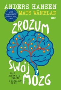 Zrozum swój mózg. Skąd biorą się emocje i dlaczego są OK