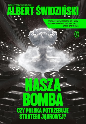 Nasza bomba. Czy Polska potrzebuje strategii jądrowej