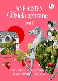 Dzieła zebrane (tom 1) (zawiera: Duma i uprzedzenie, Perswazje, Mansfield Park, Lady Susan)