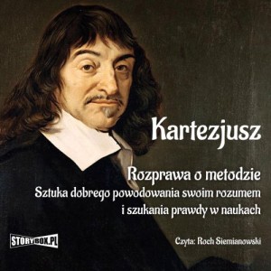 Rozprawa o metodzie. Sztuka dobrego powodowania swoim rozumem i szukania prawdy w naukach  (Audiobook)(CD-MP3)