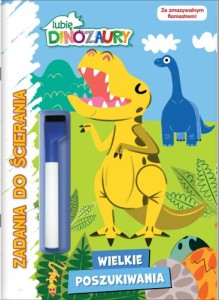 Lubię dinozaury. Zadania do ścierania. Wielkie poszukiwania. Część 2 ( + flamaster z gąbką do ścierania)