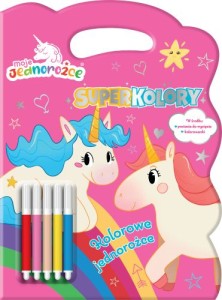 Moje Jednorożce. Superkolory. Kolorowe jednorożce (+ 6 flamastrów)