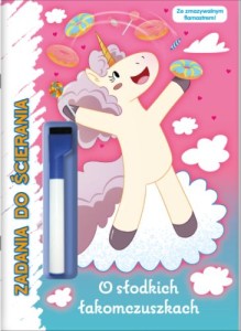 Moje Jednorożce. Zadania do ścierania 2. O słodkich łakomczuszkach ( + flamaster z gąbką do ścierania)