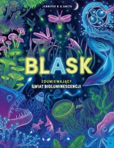 Blask Zdumiewający świat bioluminescencji