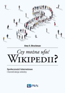 Czy można ufać Wikipedii? Społeczności internetowe i konstrukcja wiedzy