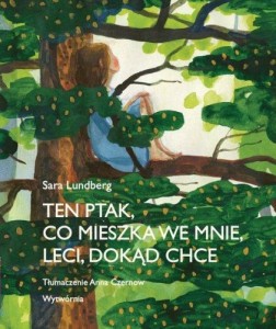 Ten ptak co mieszka we mnie leci dokąd chce