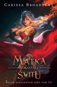 Wojna Straconych Serc (tom 3) Matka śmierci i świtu