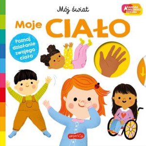Akademia mądrego dziecka. Mój świat. Moje ciało