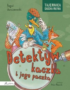 Tajemnica Ducha Młyna. Detektyw kaczka i jego paczka