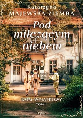 Dom wyjątkowy. Tom 1. Pod milczącym niebem
