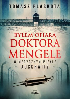 Byłem ofiarą doktora Mengele. W medycznym piekle Auschwitz