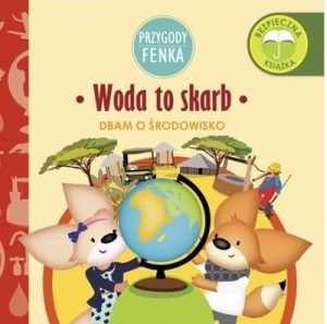 Przygody Fenka. Dbam o środowisko. Woda to skarb