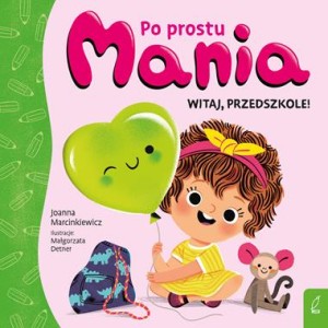 Po prostu Mania. Witaj, przedszkole!