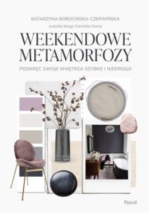 Weekendowe metamorfozy. Podkręć swoje wnętrze szybko i niedrogo