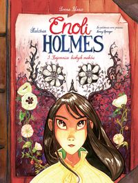 Śledztwa Enoli Holmes. Tom 3. Tajemnica białych maków