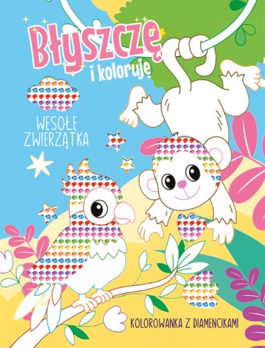 Błyszczę i koloruję. Wesołe zwierzątka. Kolorowanka z diamencikami