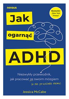 Jak ogarnąć ADHD. Niezwykły przewodnik...