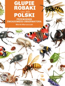 Głupie robaki i inne takie. Polski przewodnik świadomego obserwatora [zapowiedź 06.05]